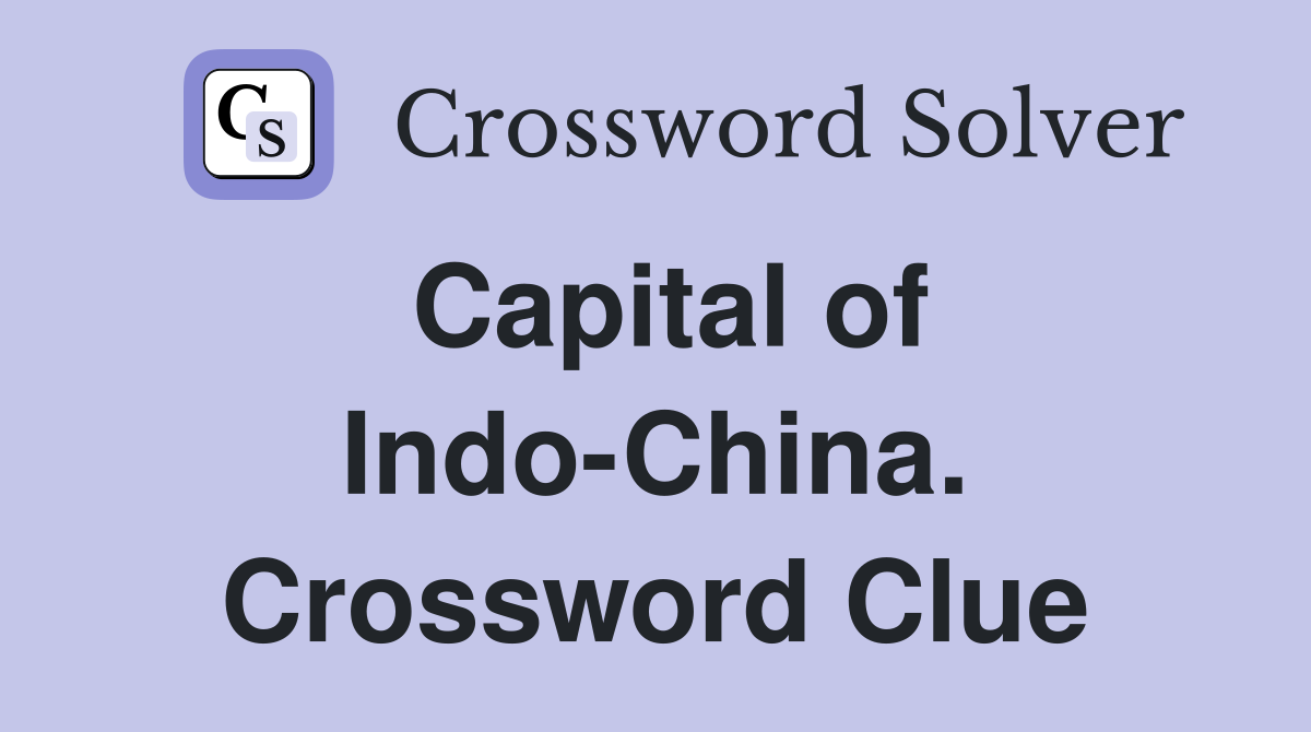 Capital of Indo-China. Crossword Clue