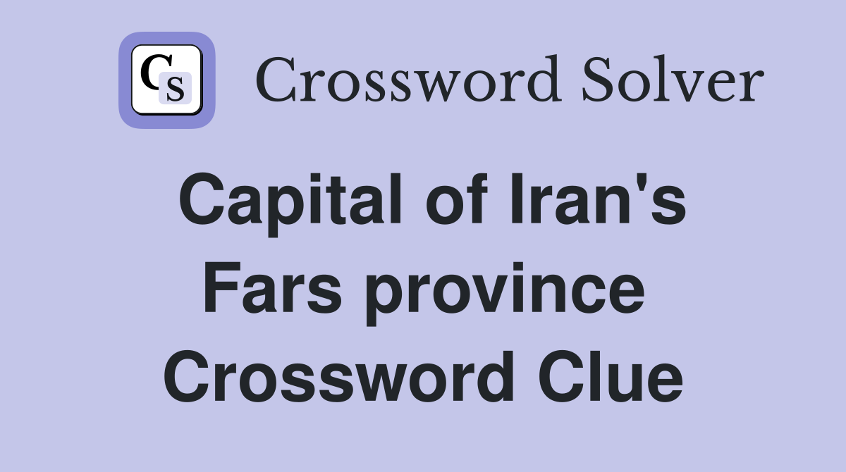 Capital of Iran's Fars province Crossword Clue