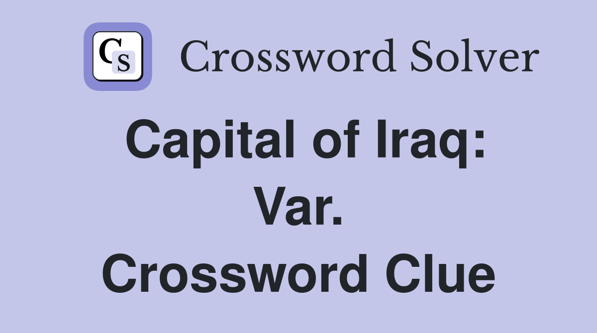 Capital of Iraq: Var. Crossword Clue