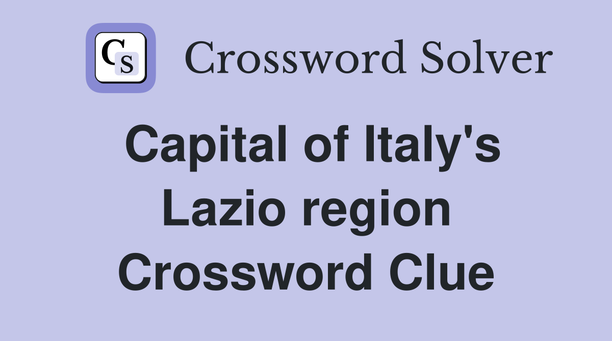 Capital of Italy's Lazio region Crossword Clue