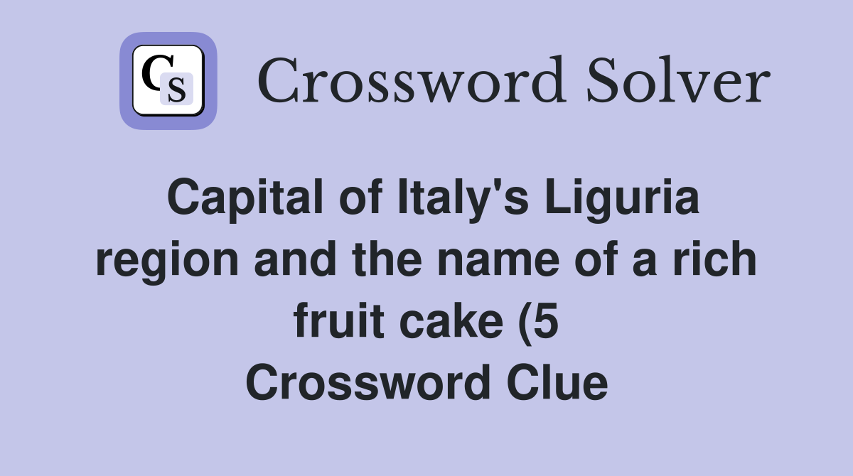 Capital of Italy #39 s Liguria region and the name of a rich fruit cake (5 Capital of Italy #39 s Liguria region and the name of a rich fruit cake (5