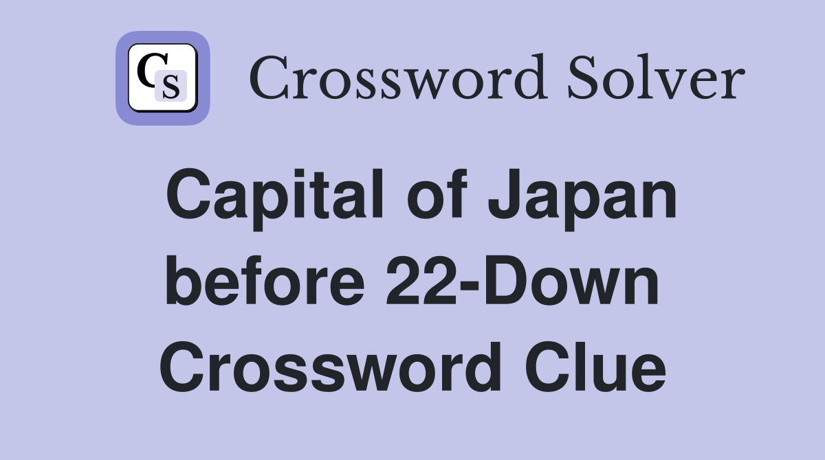 Capital of Japan before 22-Down Crossword Clue