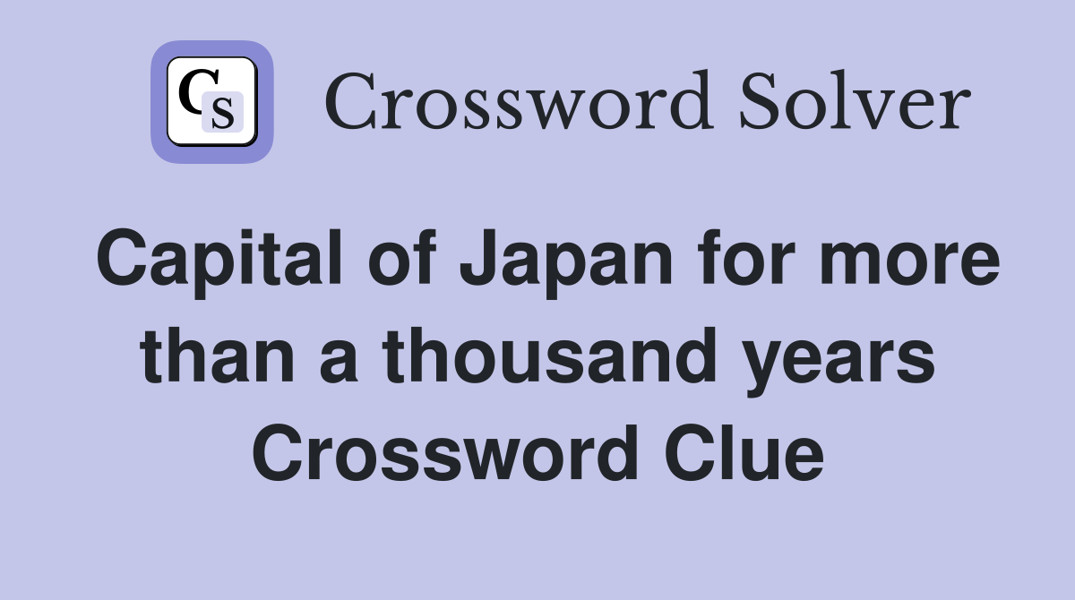 Capital of Japan for more than a thousand years Crossword Clue