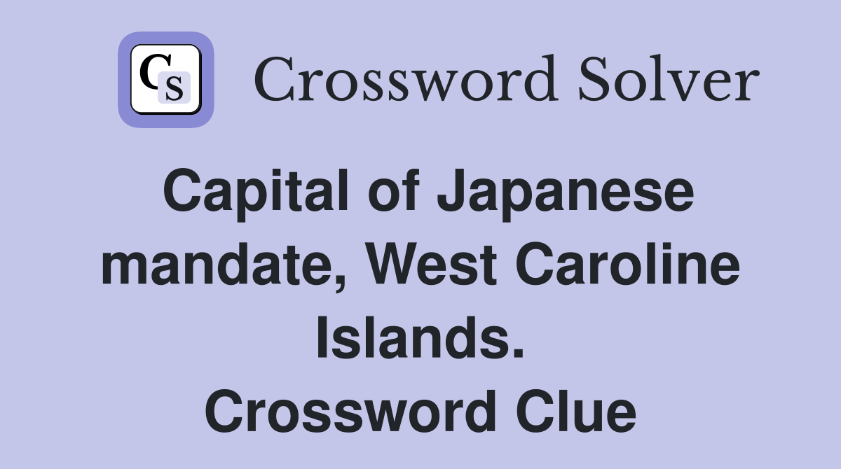 Capital of Japanese mandate, West Caroline Islands. Crossword Clue