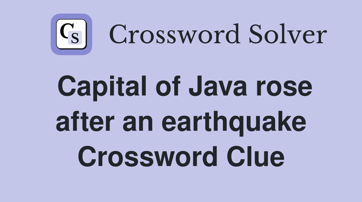 Capital of Java rose after an earthquake Crossword Clue