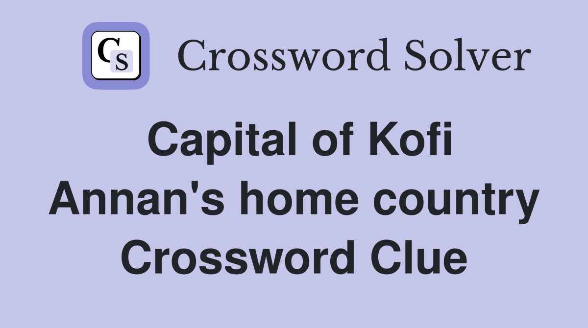 Capital of Kofi Annan's home country Crossword Clue