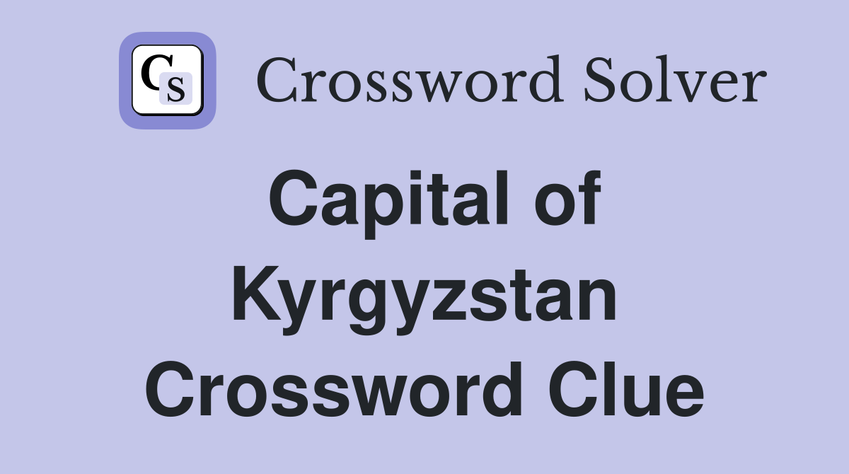 Capital of Kyrgyzstan Crossword Clue