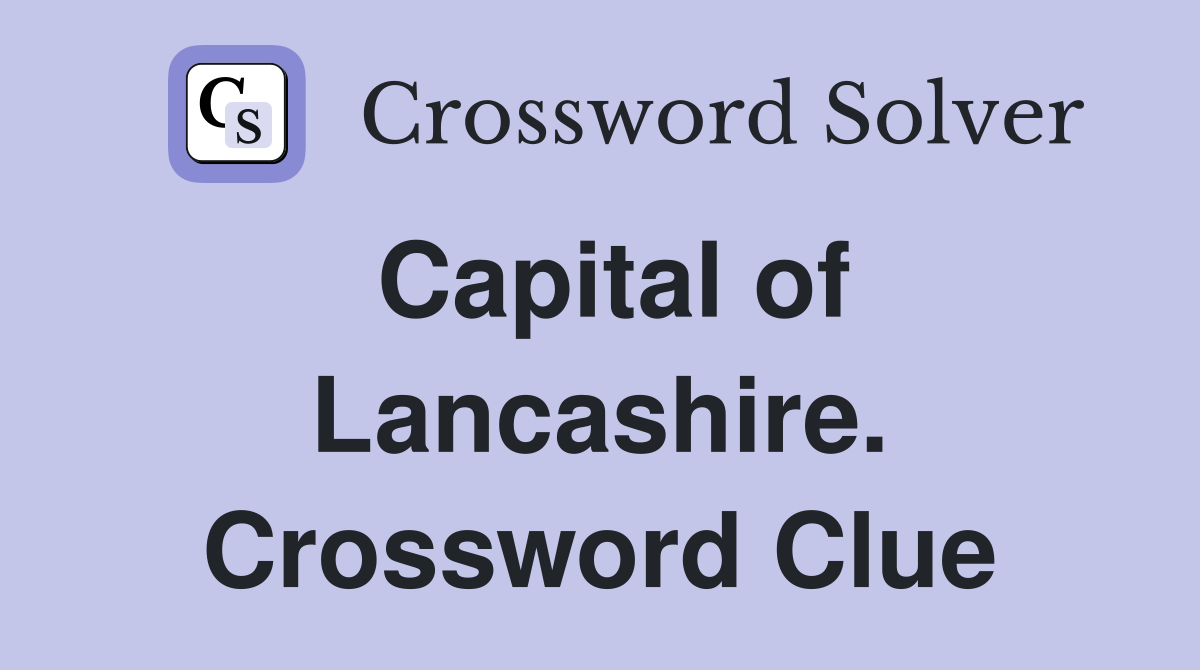 Capital of Lancashire. Crossword Clue