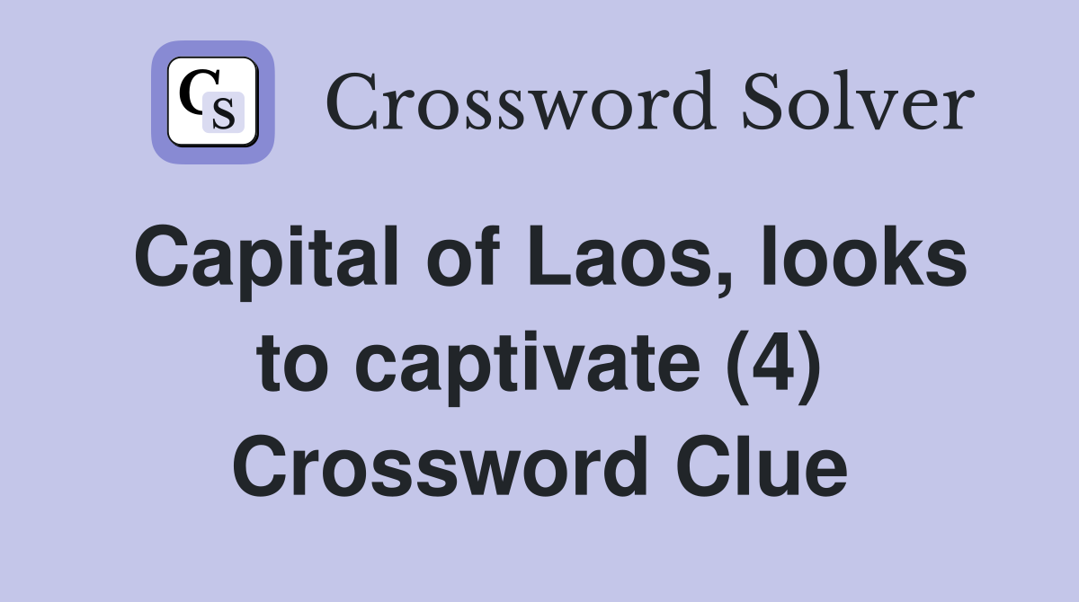Capital of Laos, looks to captivate (4) Crossword Clue