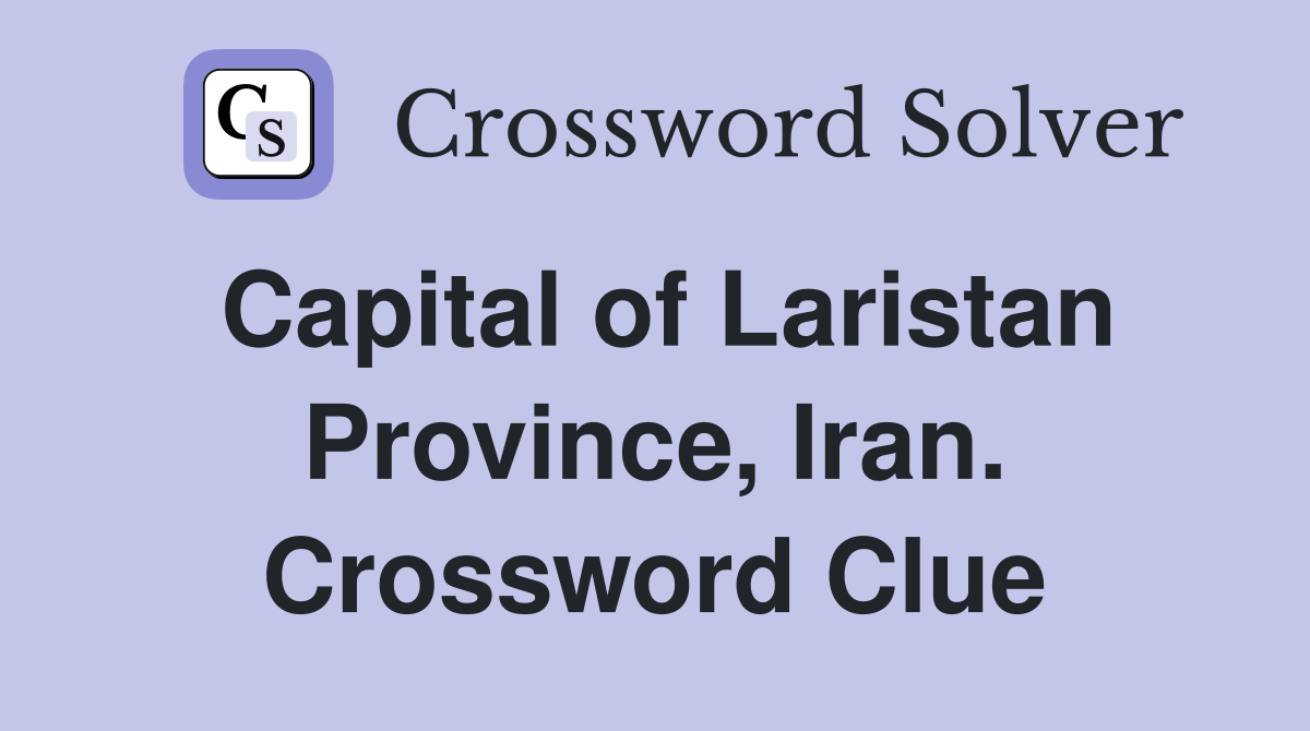 Capital of Laristan Province, Iran. Crossword Clue