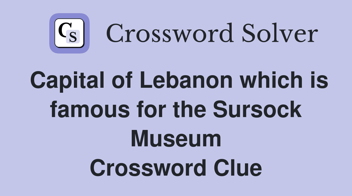 Capital of Lebanon which is famous for the Sursock Museum Crossword Clue