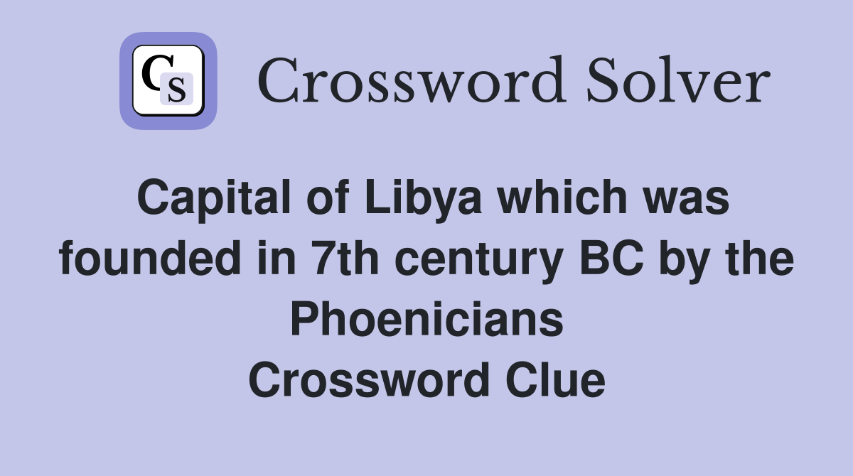 Capital of Libya which was founded in 7th century BC by the Phoenicians Crossword Clue