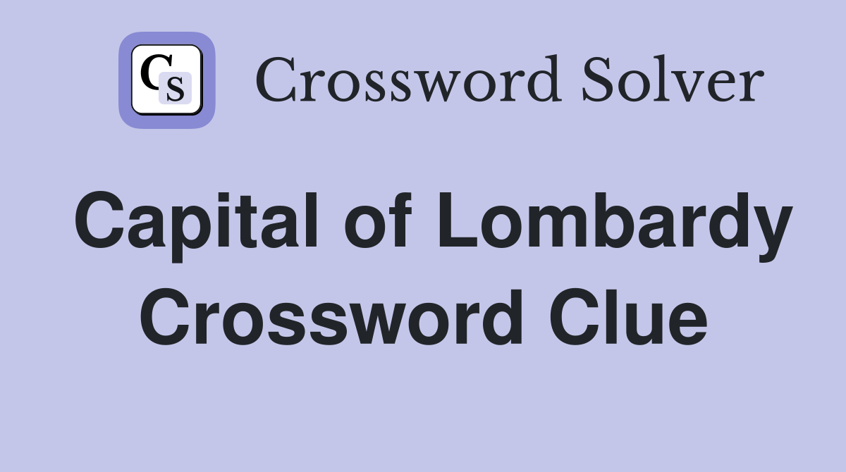 Capital of Lombardy Crossword Clue