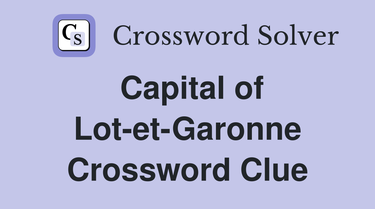 Capital of Lot-et-Garonne Crossword Clue