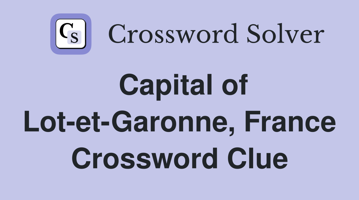 Capital of Lot-et-Garonne, France Crossword Clue