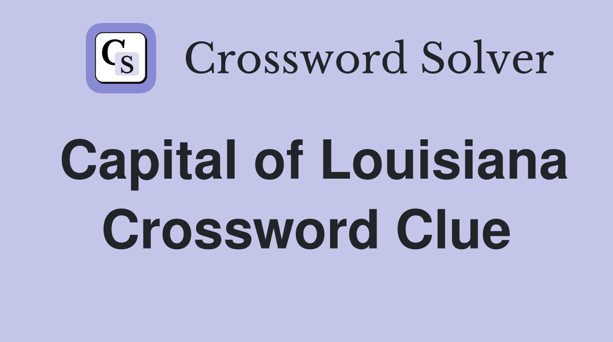 Capital of Louisiana Crossword Clue