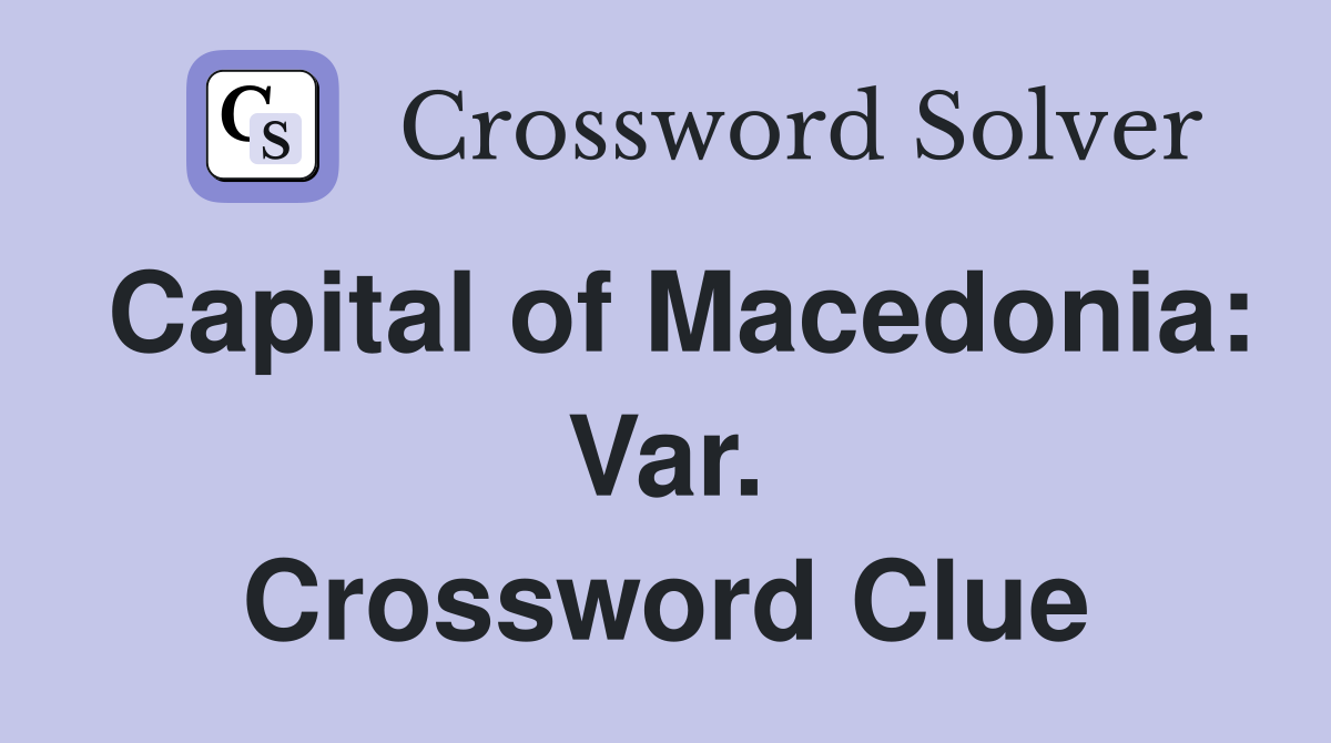 Capital of Macedonia: Var. Crossword Clue