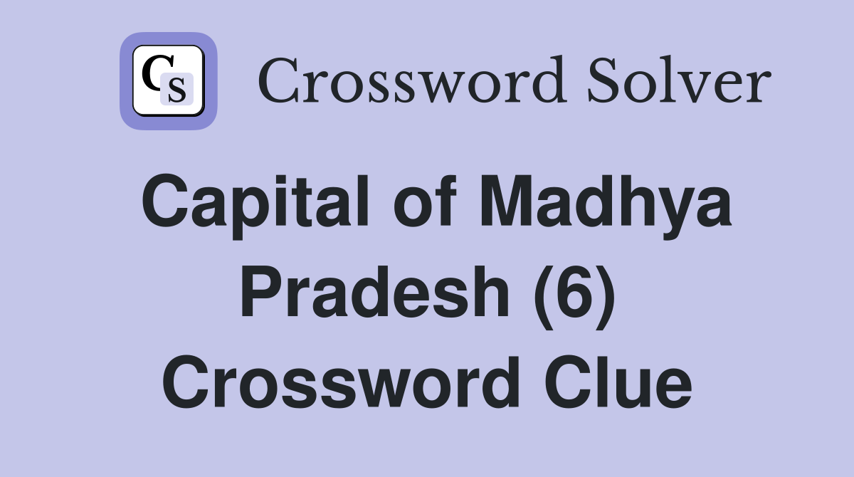 Capital of Madhya Pradesh (6) Crossword Clue