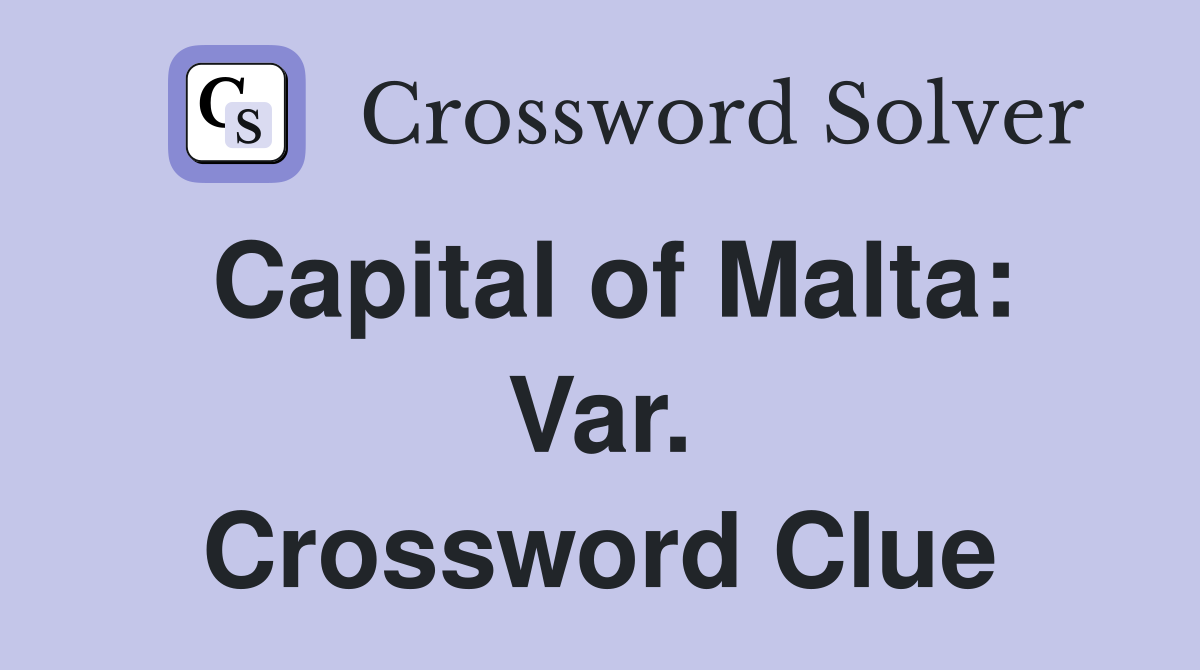 Capital of Malta: Var. Crossword Clue