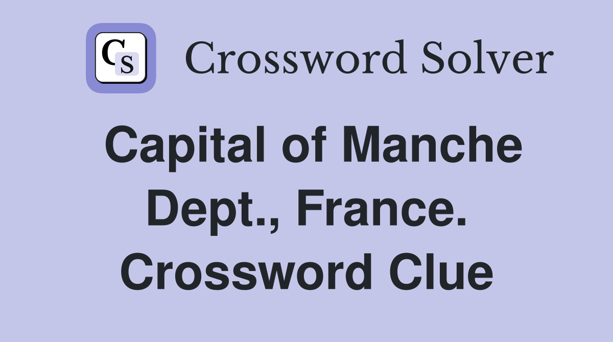 Capital of Manche Dept., France. Crossword Clue