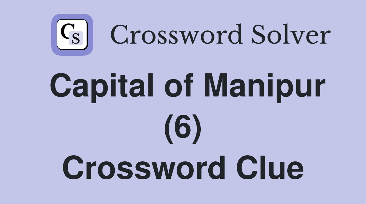 Capital of Manipur (6) Crossword Clue