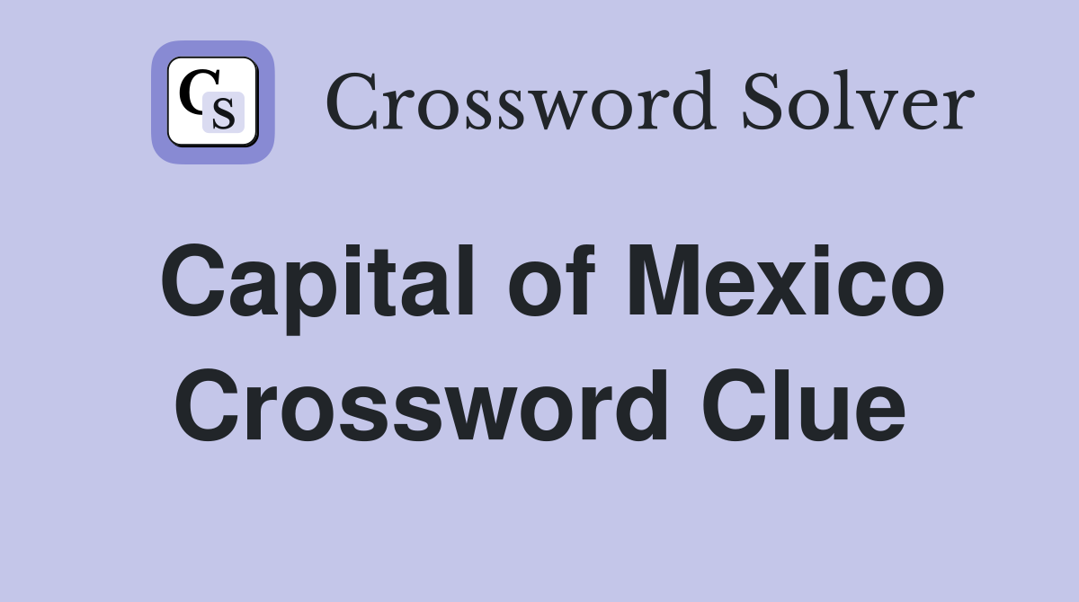 Capital of Mexico Crossword Clue