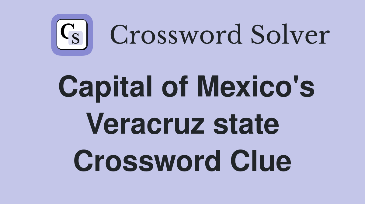 Capital of Mexico's Veracruz state Crossword Clue