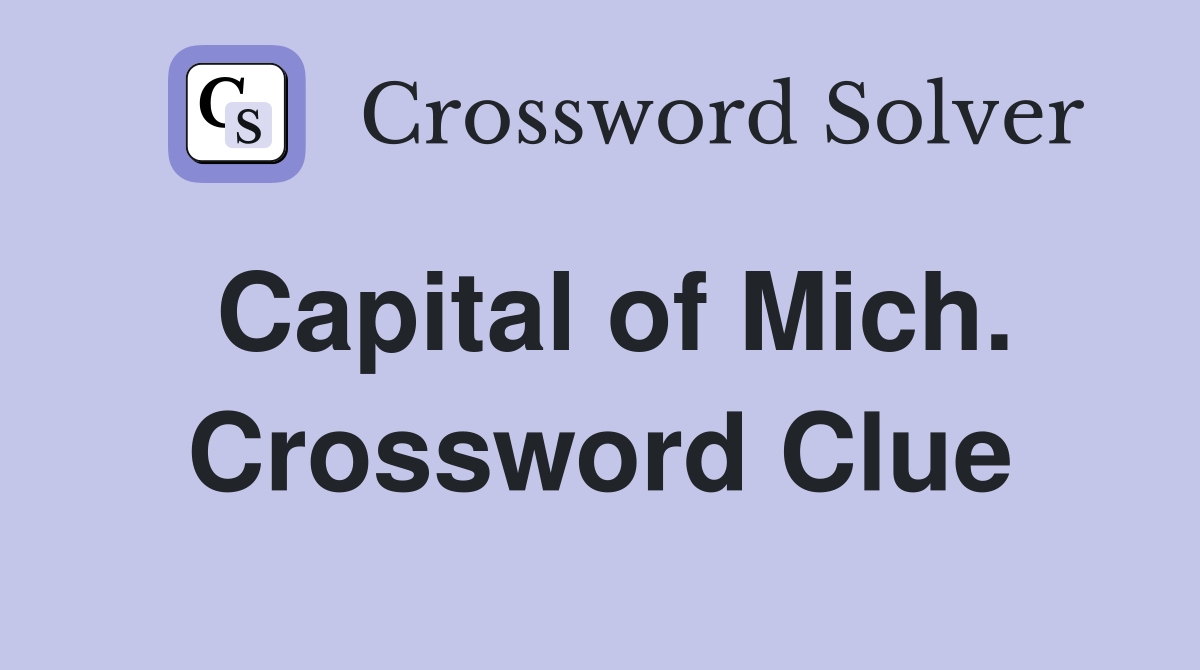 Capital of Mich. Crossword Clue