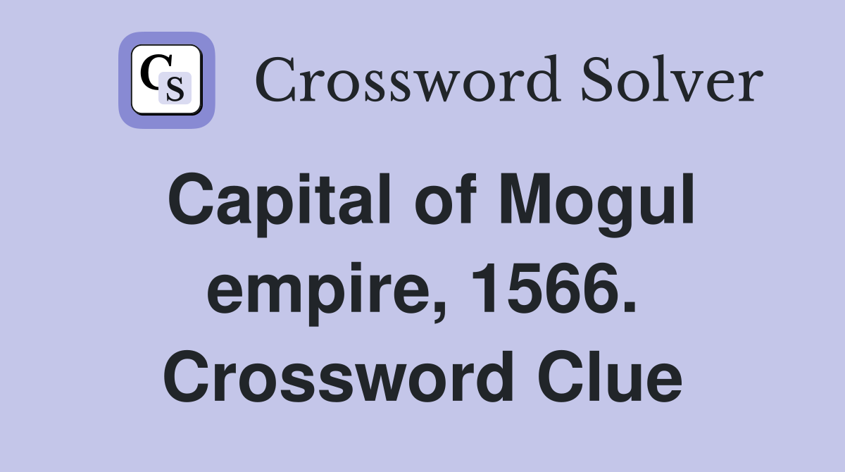 Capital of Mogul empire, 1566. Crossword Clue