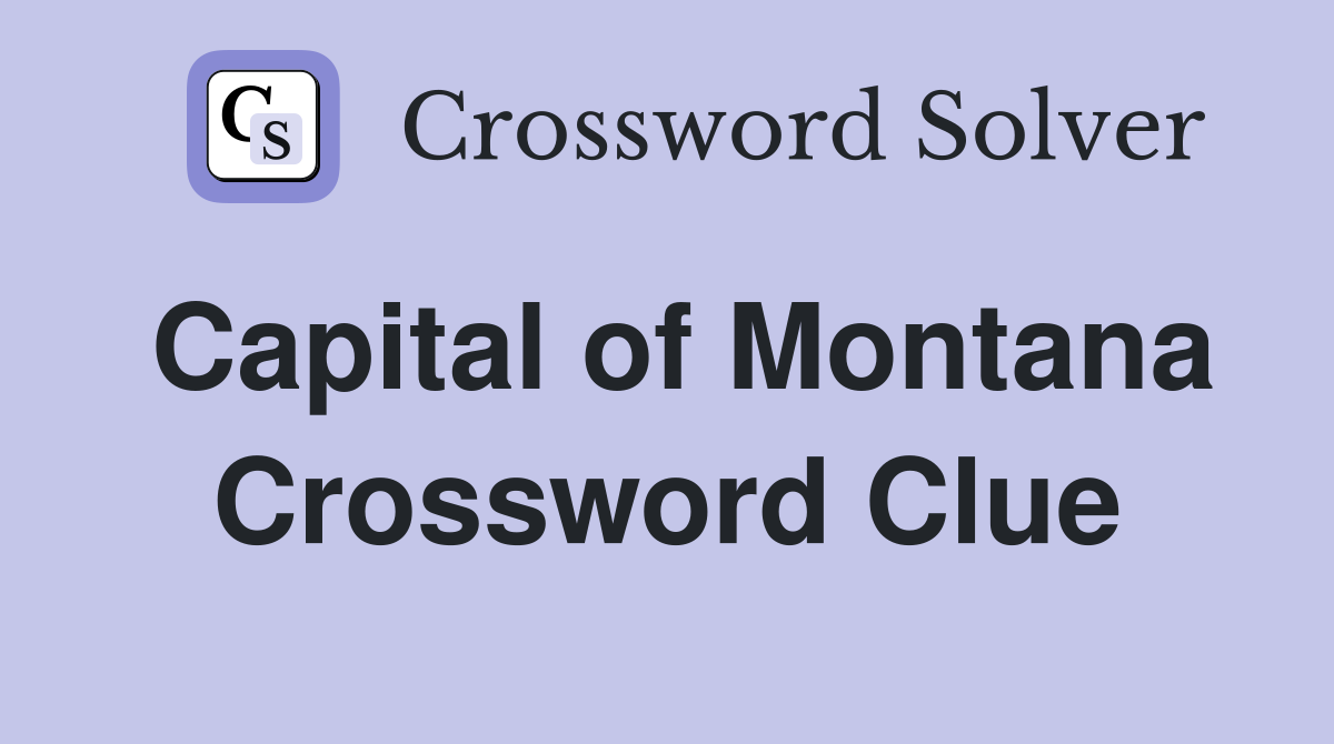 Capital of Montana Crossword Clue