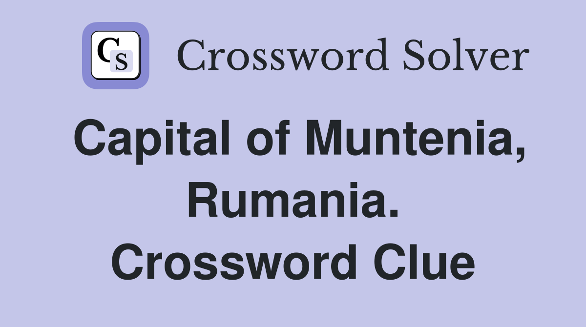Capital of Muntenia, Rumania. Crossword Clue