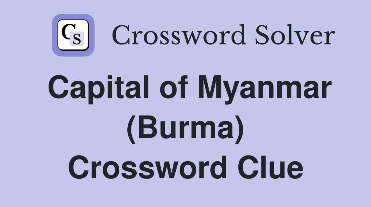 Capital of Myanmar (Burma) Crossword Clue