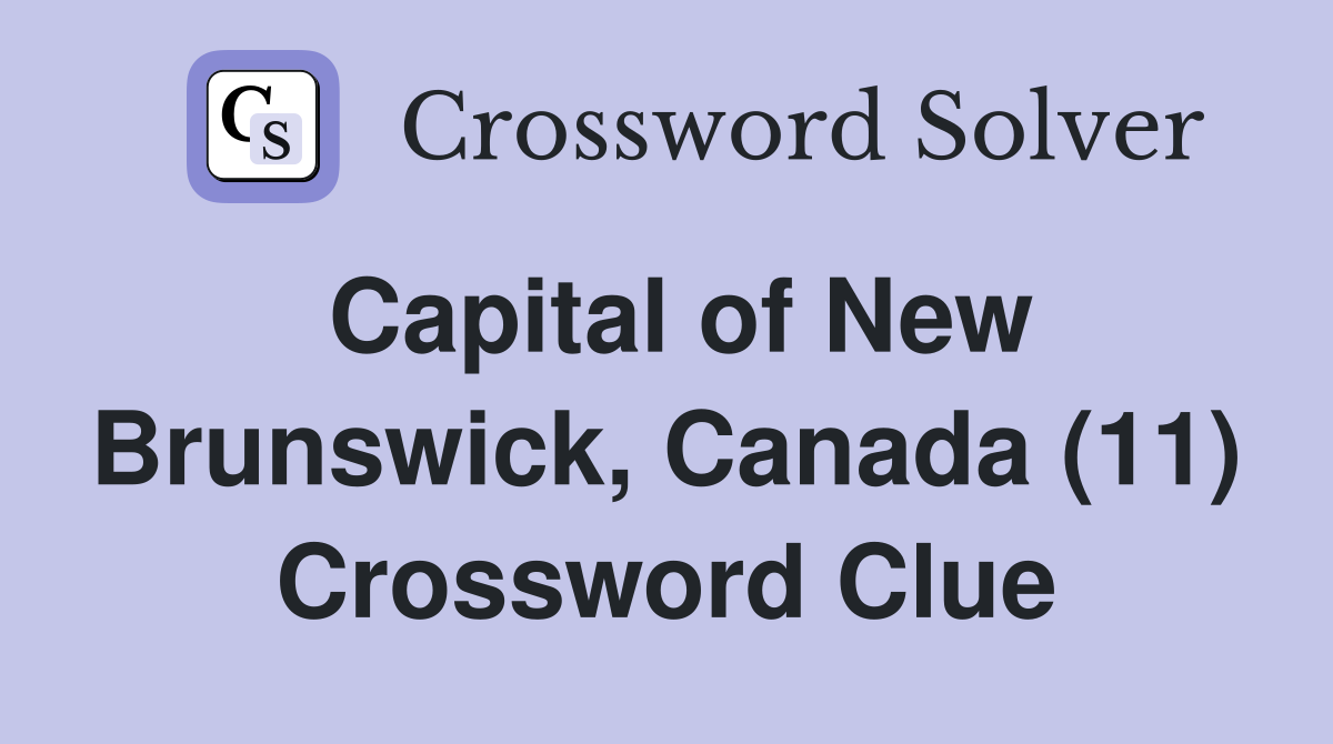Capital of New Brunswick, Canada (11) Crossword Clue