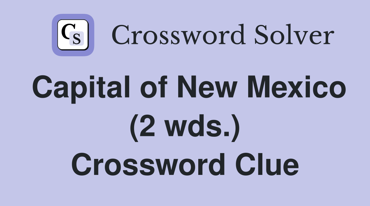 Capital of New Mexico (2 wds.) Crossword Clue