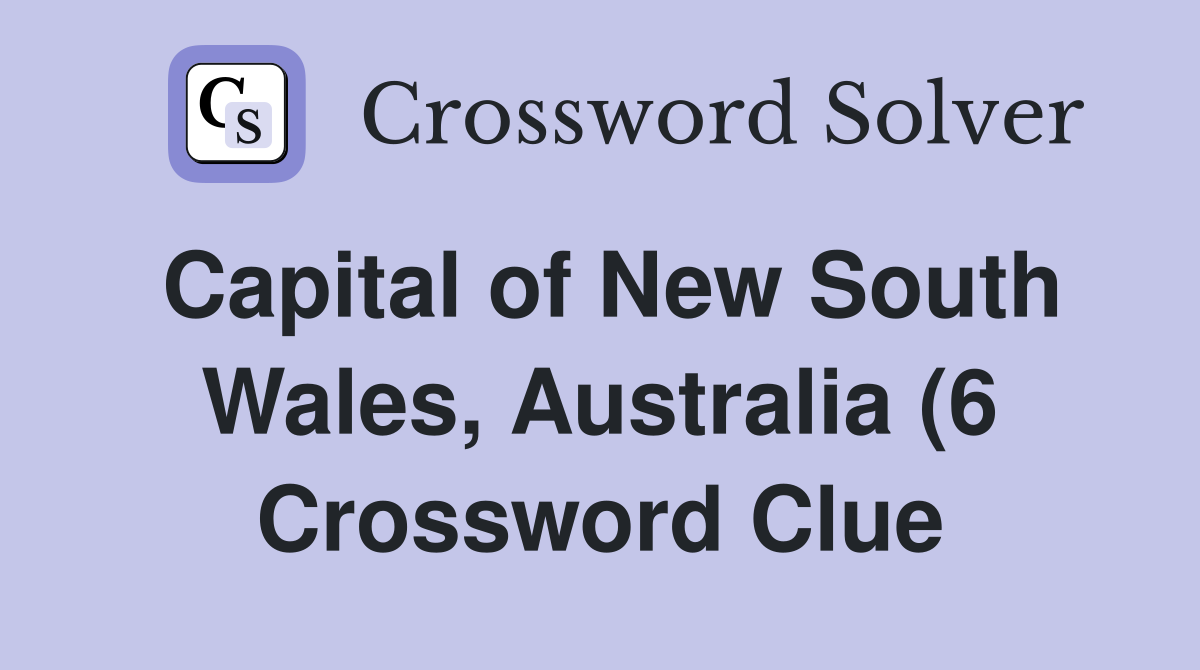 Capital of New South Wales Australia (6) Crossword Clue Answers Capital of New South Wales Australia (6) Crossword Clue Answers