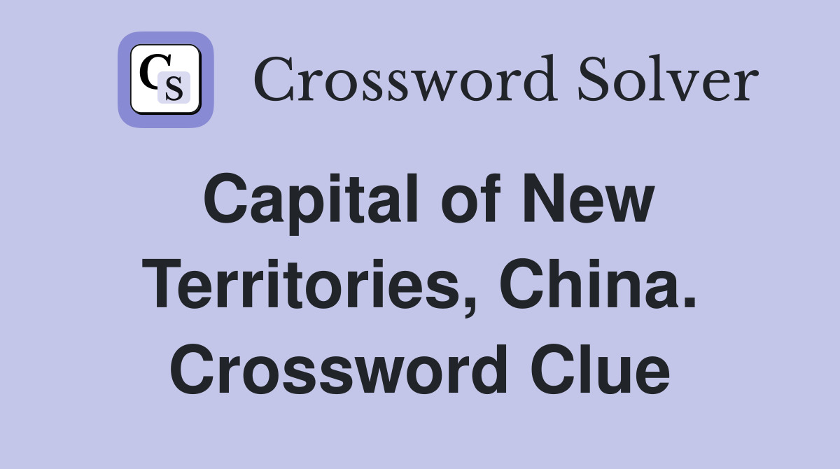 Capital of New Territories, China. Crossword Clue