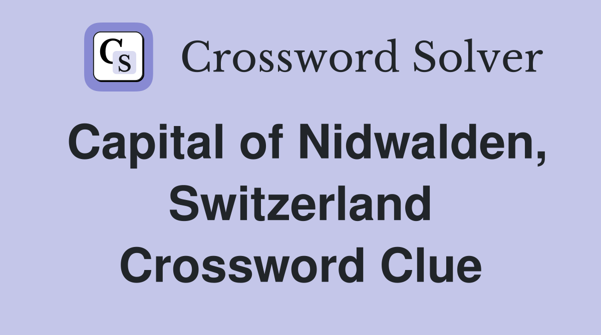 Capital of Nidwalden, Switzerland Crossword Clue