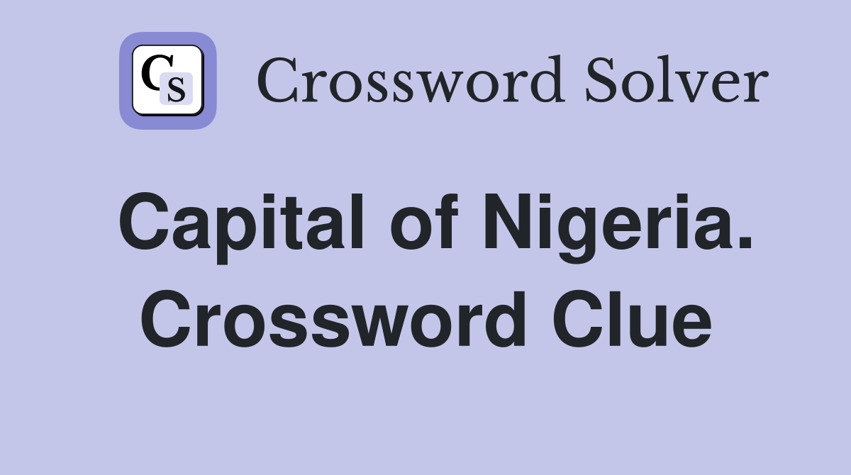 Capital of Nigeria. Crossword Clue