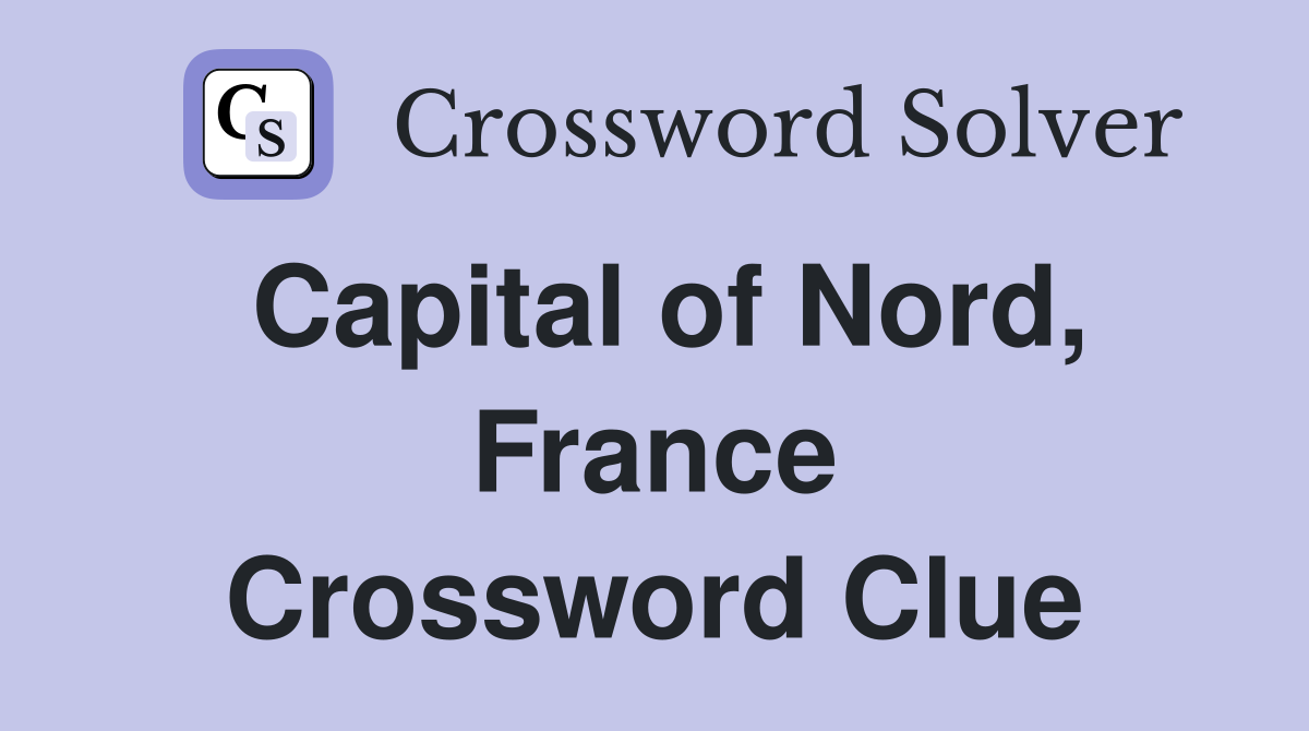 Capital of Nord, France Crossword Clue