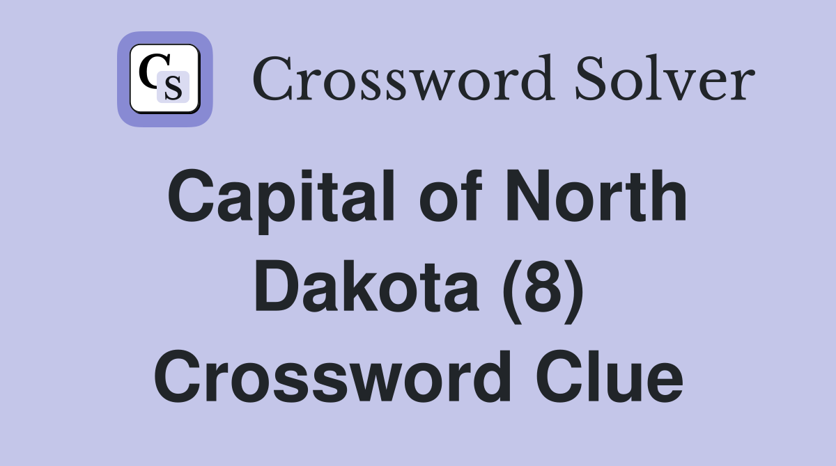 Capital of North Dakota (8) Crossword Clue