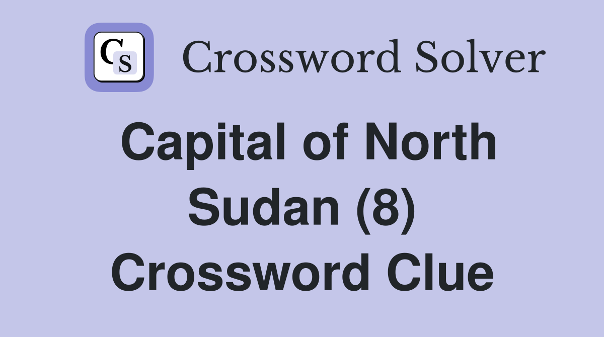 Capital of North Sudan (8) Crossword Clue