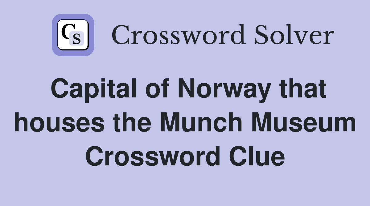 Capital of Norway that houses the Munch Museum Crossword Clue