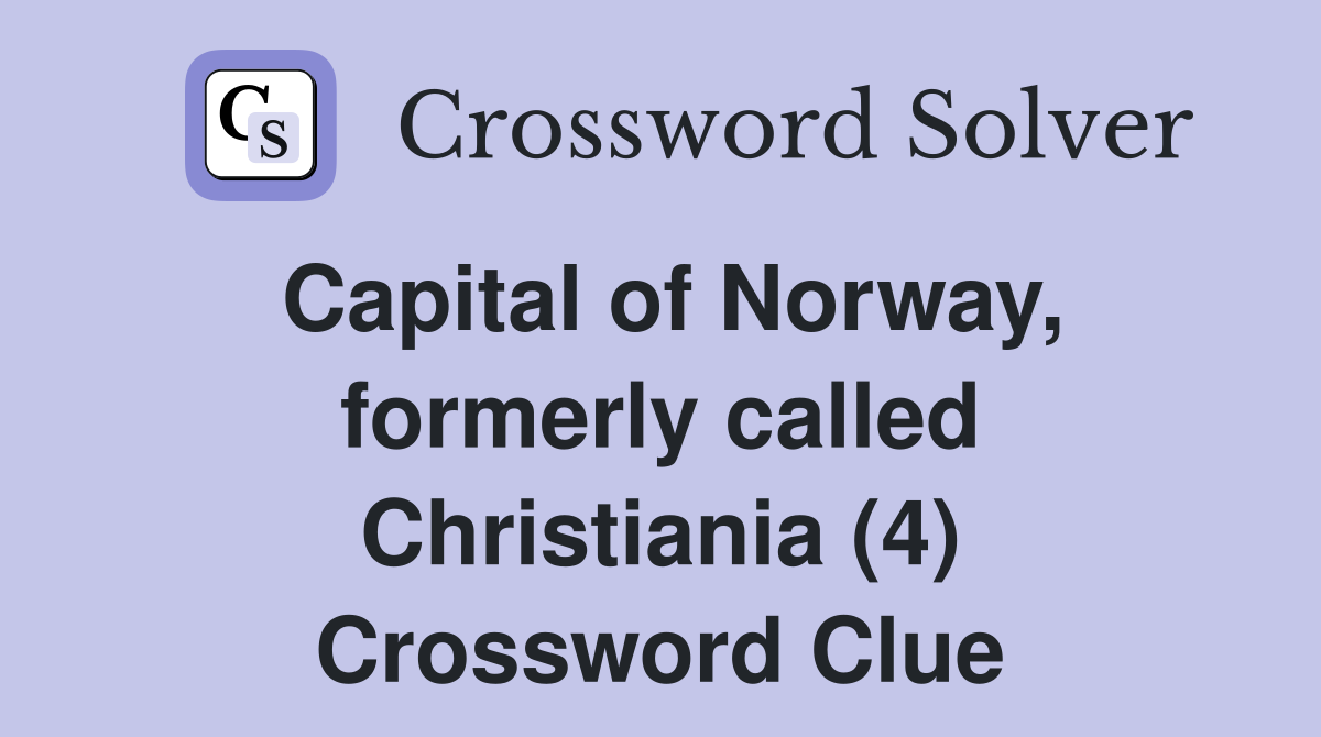 Capital of Norway, formerly called Christiania (4) Crossword Clue