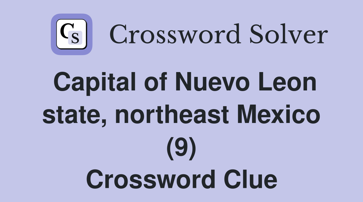 Capital of Nuevo Leon state, northeast Mexico (9) Crossword Clue