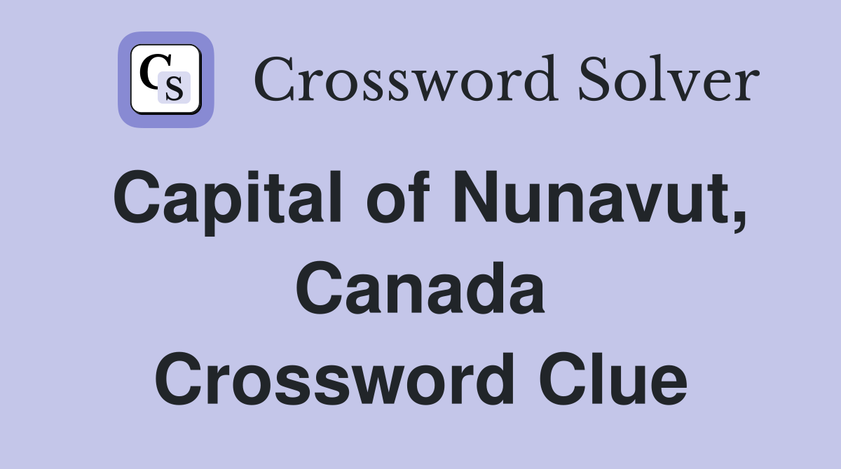 Capital of Nunavut, Canada Crossword Clue