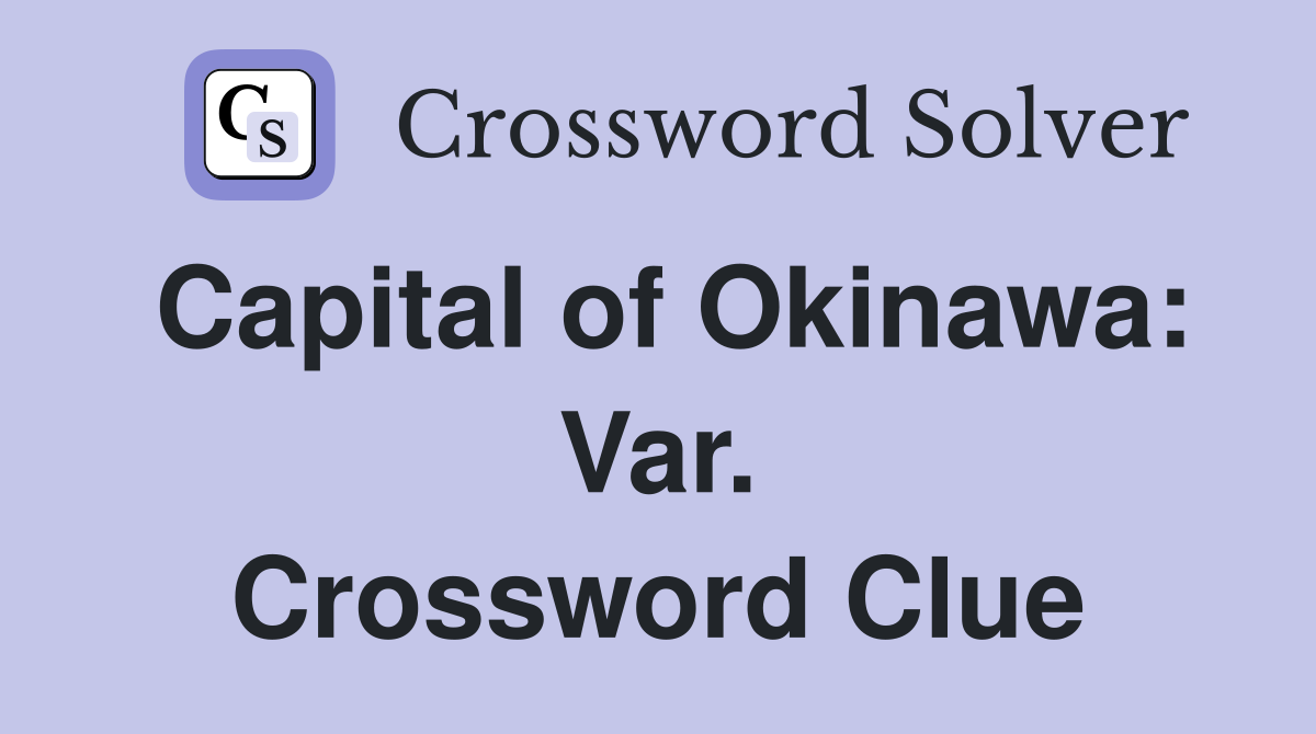 Capital of Okinawa: Var. Crossword Clue