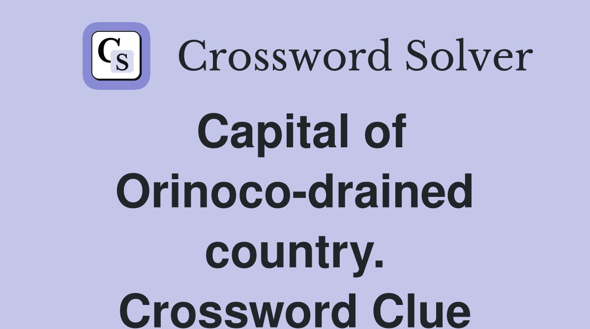 Capital of Orinoco-drained country. Crossword Clue