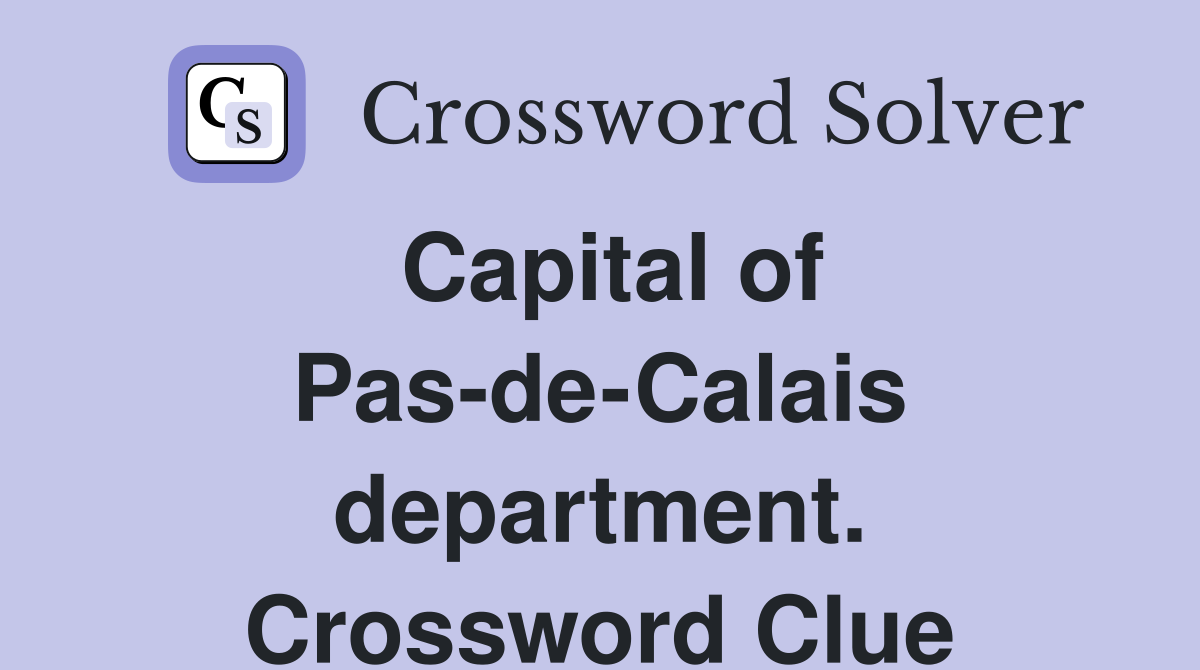 Capital of Pas-de-Calais department. Crossword Clue