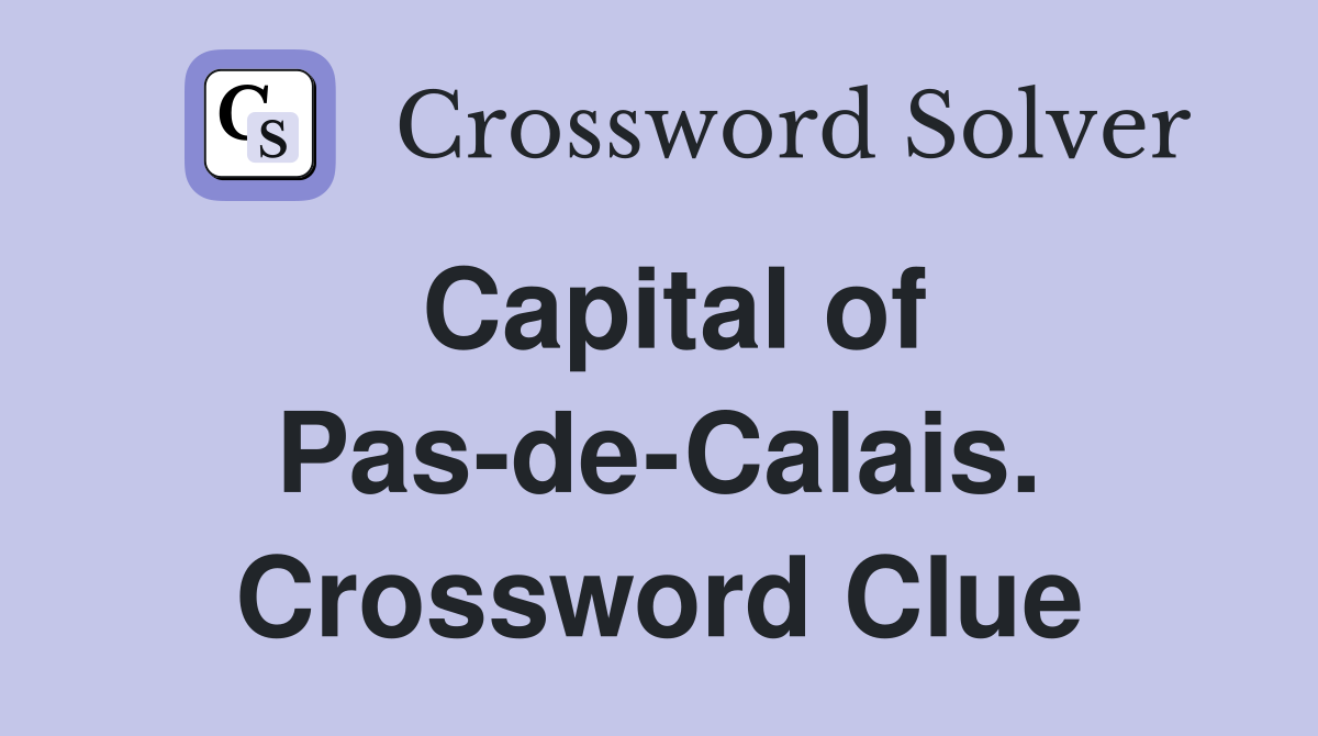 Capital of Pas-de-Calais. Crossword Clue