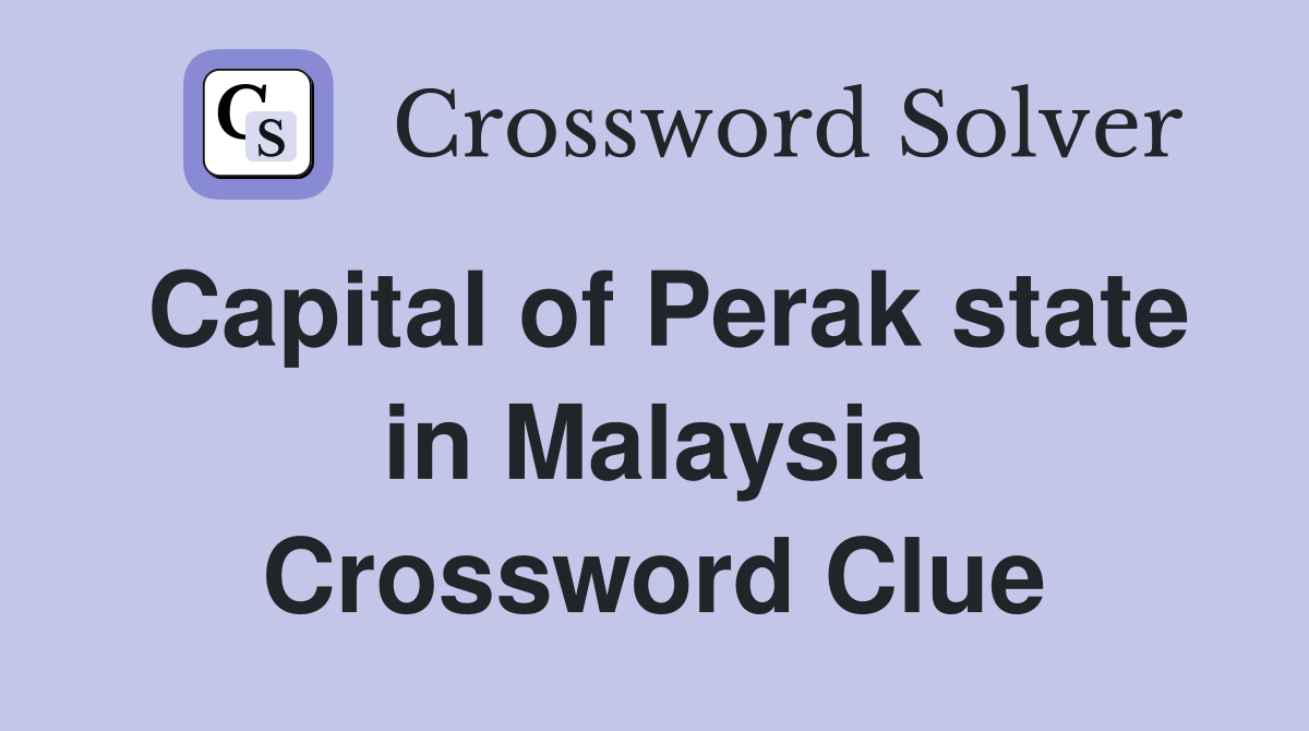 Capital of Perak state in Malaysia Crossword Clue